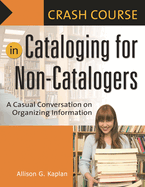 Crash Course in Cataloging for Non-Catalogers: A Casual Conversation on Organizing Information