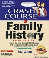 Crash Course in Family History: An Easy Step-By-Step Illustrated Guidebook and Comprehensive Resource Book