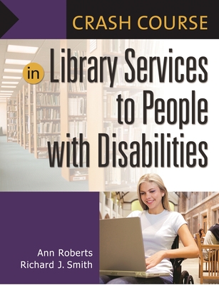 Crash Course in Library Services to People with Disabilities - Roberts, Ann, and Smith, Richard J