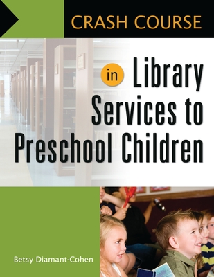 Crash Course in Library Services to Preschool Children - Diamant-Cohen, Betsy, Dr.
