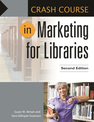 Crash Course in Marketing for Libraries - Alman, Susan, and Swanson, Sara