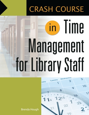 Crash Course in Time Management for Library Staff - Hough, Brenda