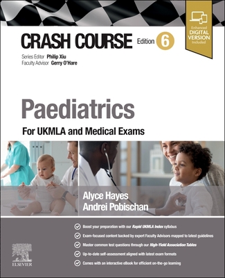 Crash Course Paediatrics: For UKMLA and Medical Exams - Hayes, Alyce, and Pobischan, Andrei, and Xiu, Philip (Series edited by)