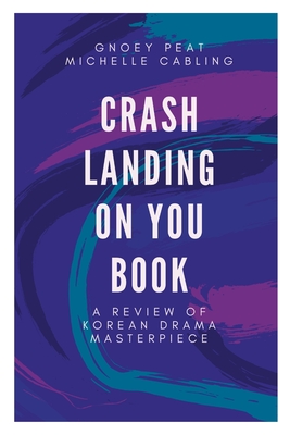 Crash Landing On You Book: A Review of Korean Drama Masterpiece - Cabling, Michelle, and Peat, Gnoey