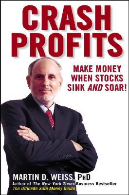 Crash Profits: Make Money When Stocks Sink and Soar - Weiss, Martin D