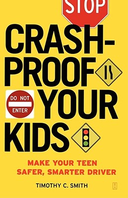 Crashproof Your Kids: Make Your Teen a Safer, Smarter Driver - Smith, Timothy C