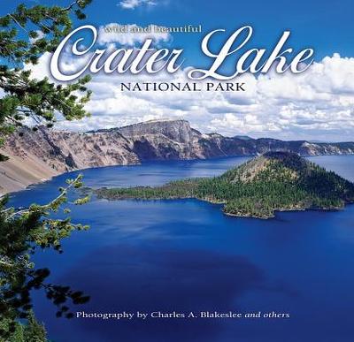 Crater Lake National Park Wild and Beautiful - Blakeslee, Charles A