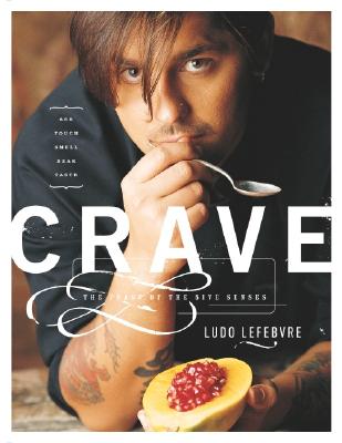 Crave: The Feast of the Five Senses - Lefebvre, Ludovic, and Booe, Martin
