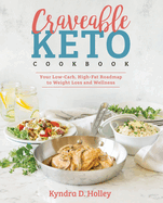Craveable Keto: Your Low-Carb, High-Fat Roadmap to Weight Loss and Wellness