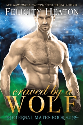 Craved by a Wolf: A Fated Mates Shifter Romance - Heaton, Felicity
