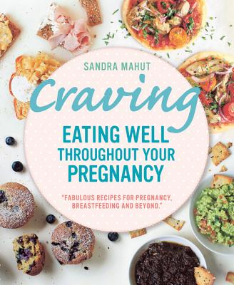 Craving: Eating well throughout your pregnancy - Mahut, Sandra