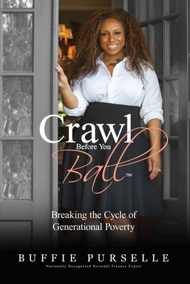 Crawl Before You Ball: Breaking the Cycle of Generational Poverty - Purselle, Buffie