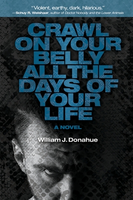 Crawl on Your Belly All the Days of Your Life - Donahue, William J