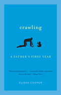 Crawling: A Father's First Year