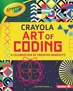 Crayola (R) Art of Coding: A Celebration of Creative Mindsets