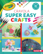 Crayola (R) Super Easy Crafts