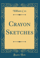 Crayon Sketches (Classic Reprint)