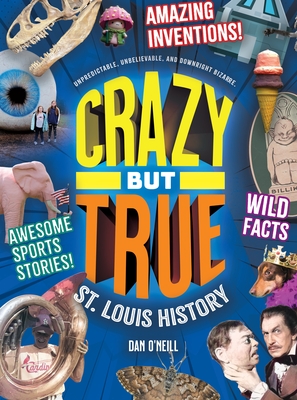 Crazy But True St. Louis History - O'Neill, Dan