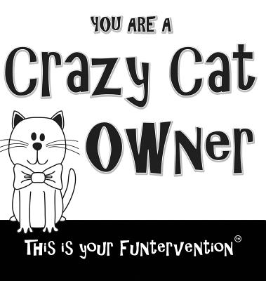 Crazy Cat Owner - Sotomayor, Gema a, and Drecksler, Paul E, and Funterventions (Prepared for publication by)