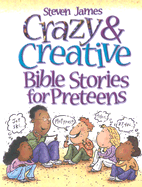 Crazy & Creative Bible Stories for Preteens