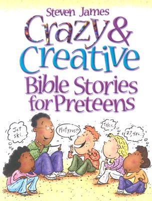 Crazy & Creative Bible Stories for Preteens - James, Steven