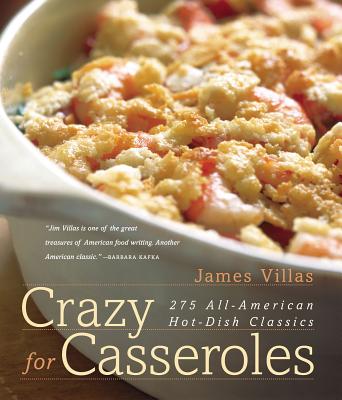 Crazy for Casseroles: 275 All-American Hot-Dish Classics - Villas, James