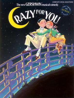 Crazy for You: Complete Vocal Selections - Gershwin, George (Composer), and Gershwin, Ira (Composer)