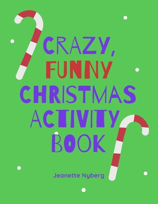 Crazy, Funny Christmas Activity Book: 24 Creatively Awesome Drawing and Writing Activities For Kids - Nyberg, Jeanette