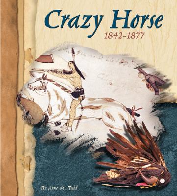 Crazy Horse, 1842-1877 - Todd, Anne M