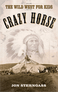 Crazy Horse: The Wild West for Kids