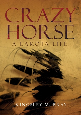 Crazy Horse, Volume 254: A Lakota Life - Bray, Kingsley M, Mr.