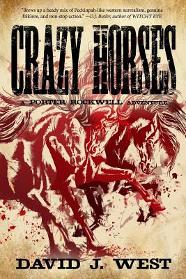 Crazy Horses: A Porter Rockwell Adventure - West, David J