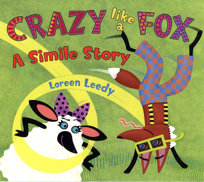Crazy Like a Fox: A Simile Story - Leedy, Loreen