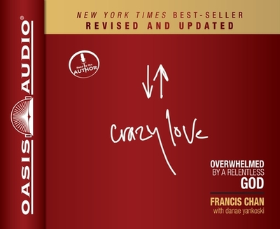 Crazy Love: Overwhelmed by a Relentless God - Chan, Francis, and Chan, Francis (Narrator)