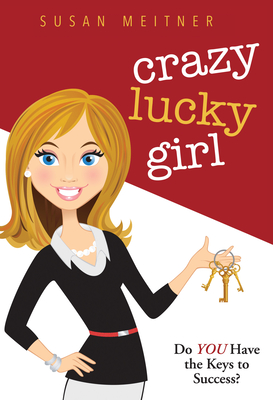 Crazy Lucky Girl: Do You Have the Keys to Success? - Meitner, Susan