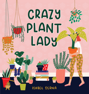 Crazy Plant Lady - Serna, Isabel