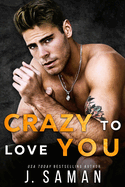 Crazy to Love You: A Forbidden, Rockstar Standalone Romance