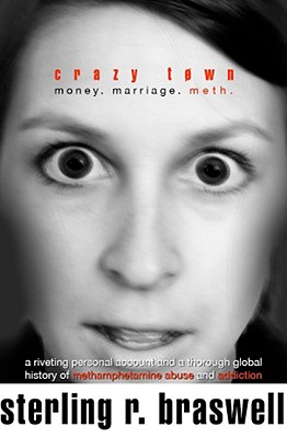 Crazy Town: Money. Marriage. Meth. - Braswell, Sterling R