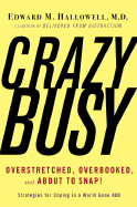 Crazybusy: Overstretched, Overbooked, and about to Snap! Strategies for Coping in a World Gone Add - Hallowell, Edward M, M D