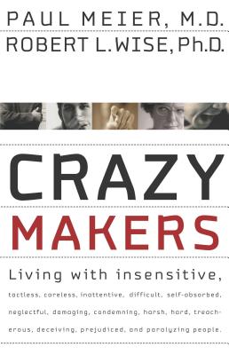 Crazymakers: Getting Along with the Difficult People in Your Life - Meier, Paul, Dr., MD, and Wise, Robert