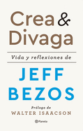 Crea Y Divaga / Invent and Wander: Vida Y Reflexiones de Jeff Bezos / The Collected Writings of Jeff Bezos