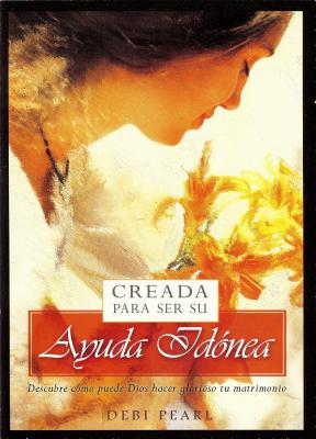 Creada Para Ser Su Ayuda Idanea/Created to Be His Help Mee: Descubre Como Puede Dios Hacer Glorioso Tu Matrimonio - Pearl, Debi