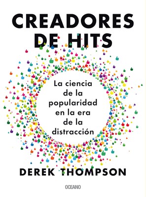 Creadores de Hits: La Ciencia de la Popularidad En La Era de la Distracci?n - Thompson, Derek