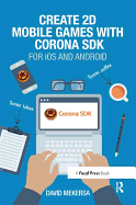 Create 2D Mobile Games with Corona SDK: For iOS and Android