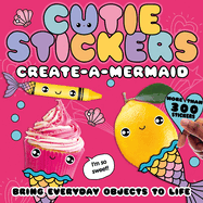 Create-A-Mermaid: Bring Everyday Objects to Life. More Than 300 Stickers!
