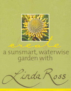 Create a Sunsmart, Waterwise Garden with Linda Ross - Ross, Linda