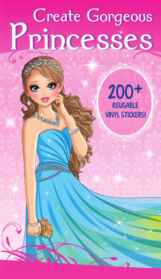 Create Gorgeous Princesses: Clothes, Hairstyles, and Accessories with 200 Reusable Stickers - Smunket, Isadora