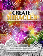 Create Miracles. Skapa Ditt Drmliv med mandalas, Visionstavlor och manifestationsvningar.