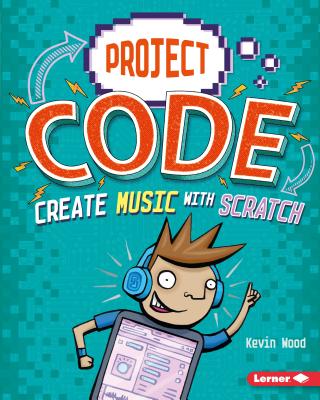 Create Music with Scratch - Wood, Kevin