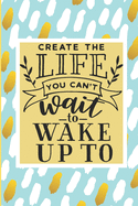 Create the Life You Can't Wait to Wake Up To: Living My Best Life: Goals Journal for Career Changers